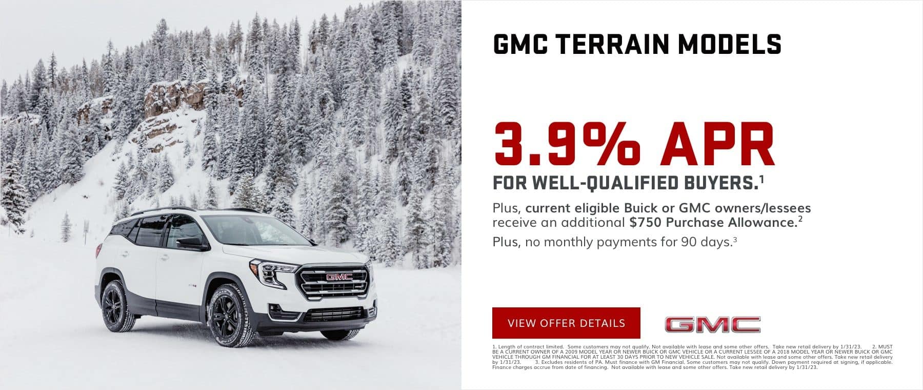 3.9% APR for well-qualified buyers.1 Plus, current eligible Buick or GMC owners/lessees receive an additional $750 Purchase Allowance.2 PLUS, NO MONTHLY PAYMENTS FOR 90 DAYS. 3